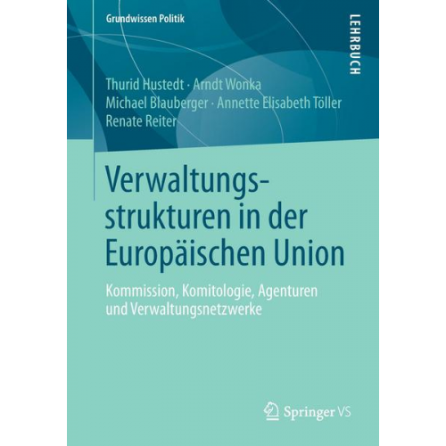 Thurid Hustedt & Arndt Wonka & Michael Blauberger & Annette Elisabeth Töller & Renate Reiter - Verwaltungsstrukturen in der Europäischen Union