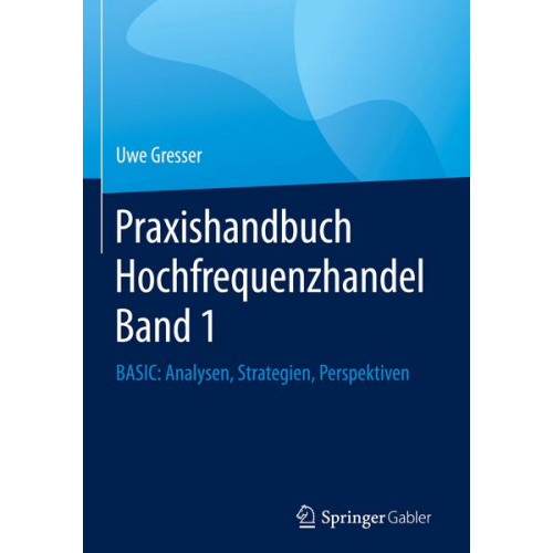 Uwe Gresser - Praxishandbuch Hochfrequenzhandel Band 1