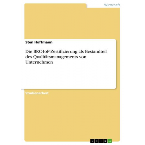 Sten Hoffmann - Die BRC-IoP-Zertifizierung als Bestandteil des Qualitätsmanagements von Unternehmen