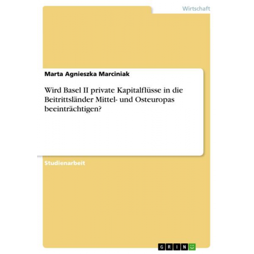 Marta Agnieszka Marciniak - Wird Basel II private Kapitalflüsse in die Beitrittsländer Mittel- und Osteuropas beeinträchtigen?