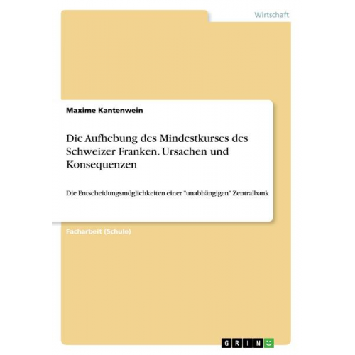 Maxime Kantenwein - Die Aufhebung des Mindestkurses des Schweizer Franken. Ursachen und Konsequenzen