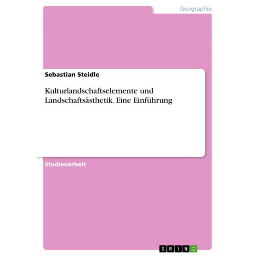 Sebastian Steidle - Kulturlandschaftselemente und  Landschaftsästhetik. Eine Einführung