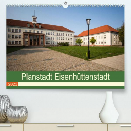 Björn Hoffmann - Planstadt Eisenhüttenstadt - ein sozialistischer Traum (Premium, hochwertiger DIN A2 Wandkalender 2023, Kunstdruck in Hochglanz)