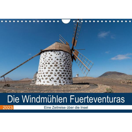 Andre Köhn - Die Windmühlen Fuerteventuras (Wandkalender 2023 DIN A4 quer)