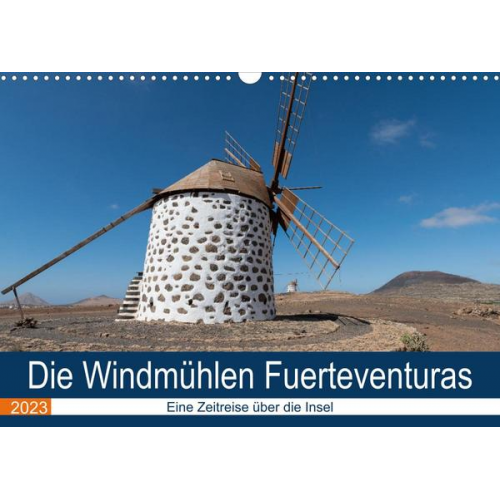 Andre Köhn - Die Windmühlen Fuerteventuras (Wandkalender 2023 DIN A3 quer)