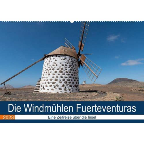 Andre Köhn - Die Windmühlen Fuerteventuras (Wandkalender 2023 DIN A2 quer)