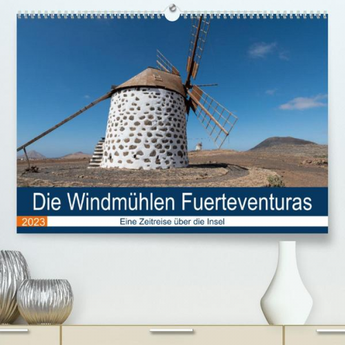 Andre Köhn - Die Windmühlen Fuerteventuras (Premium, hochwertiger DIN A2 Wandkalender 2023, Kunstdruck in Hochglanz)