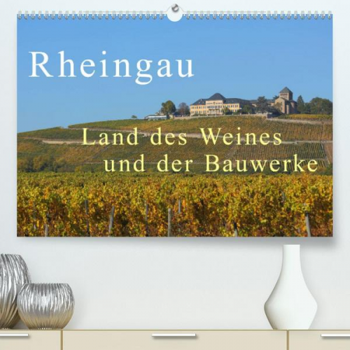 Gerald Abele - Rheingau - Land des Weines und der Bauwerks (Premium, hochwertiger DIN A2 Wandkalender 2023, Kunstdruck in Hochglanz)