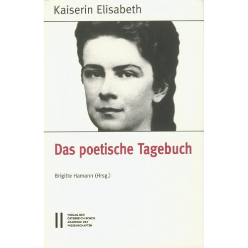 Kaiserin Österr Elisabeth - Fontes rerum Austriacarum. Österreichische Geschichtsquellen / Kaiserin Elisabeth - Das poetische Tagebuch