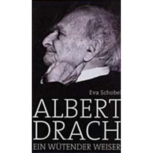 Eva Schobel - Albert Drach - Ein wütender Weiser