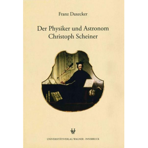 Franz Daxecker - Der Physiker und Astronom Christoph Scheiner