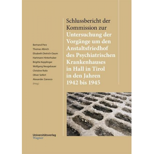 Schlussbericht der Kommission zur Untersuchung der Vorgänge um den Anstaltsfriedhof des Psychiatrischen Krankenhauses in Hall in Tirol in den Jahren 1