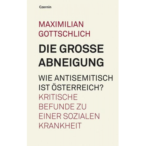 Maximilian Gottschlich - Die grosse Abneigung. Wie antisemitisch ist Oesterreich?