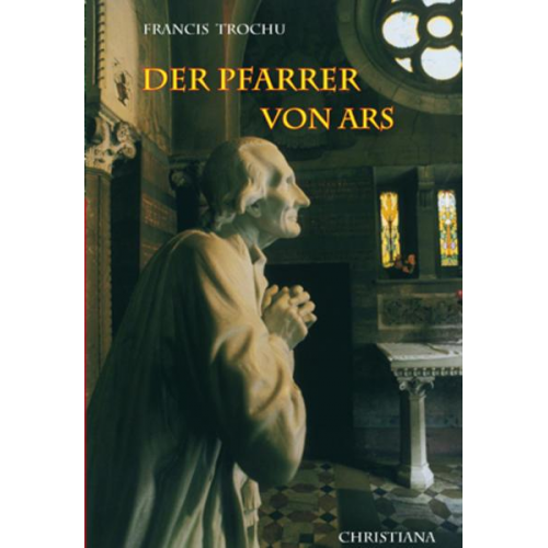Francis Trochu - Der heilige Pfarrer von Ars