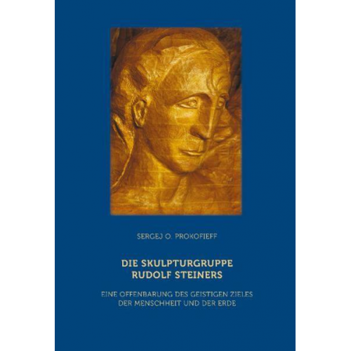 Sergej O. Prokofieff - Die Skulpturgruppe Rudolf Steiners