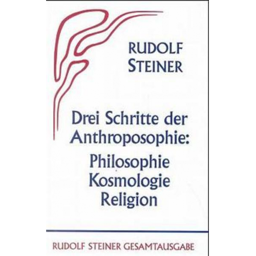 Rudolf Steiner - Drei Schritte der Anthroposophie