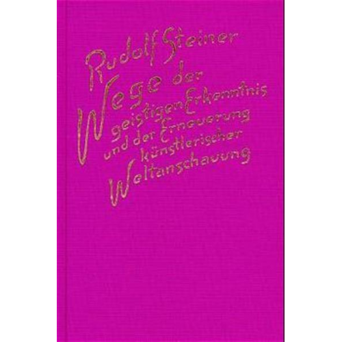 Rudolf Steiner - Wege der geistigen Erkenntnis und der Erneuerung künstlerischer Weltanschauung