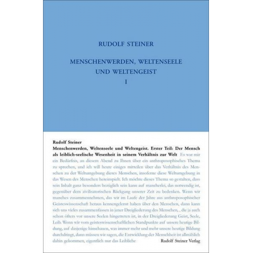 Rudolf Steiner - Menschenwerden, Weltenseele und Weltengeist. Erster Teil: Der Mensch als leiblich-seelische Wesenheit in seinem Verhältnis zur Welt