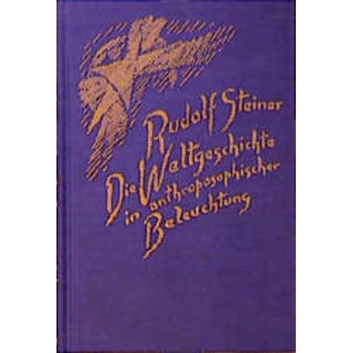 Rudolf Steiner - Die Weltgeschichte in anthroposophischer Beleuchtung und als Grundlage der Erkenntnis des Menschengeistes