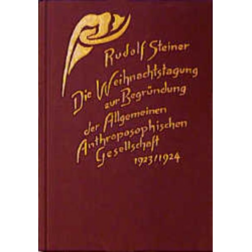 Rudolf Steiner - Die Weihnachtstagung zur Begründung der Allgemeinen Anthroposophischen Gesellschaft 1923/24