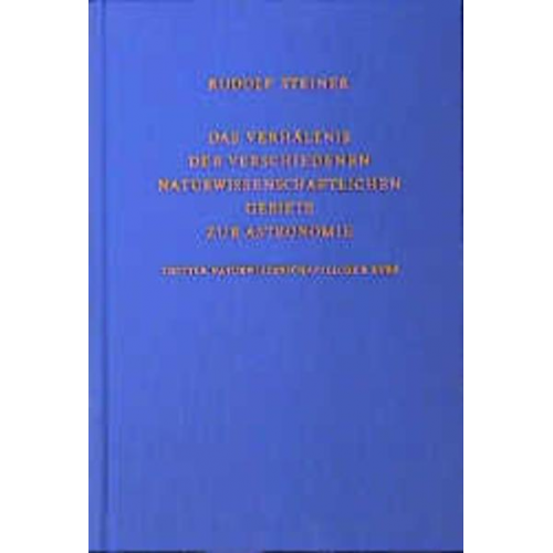 Rudolf Steiner - Das Verhältnis der verschiedenen naturwissenschaftlichen Gebiete zur Astronomie