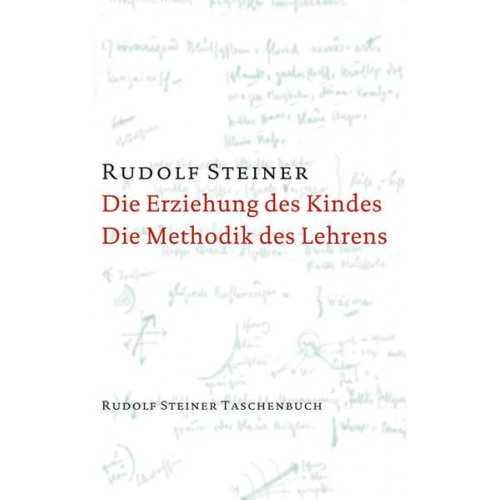 Rudolf Steiner - Die Erziehung des Kindes vom Gesichtspunkte der Geisteswissenschaft / Die Methodik des Lehrens und die Lebensbedingungen des Erziehens