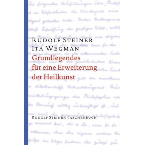 Rudolf Steiner & Ita Wegman - Grundlegendes für eine Erweiterung der Heilkunst nach geisteswissenschaftlichen Erkenntnissen