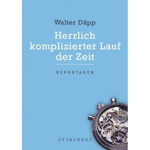Walter Däpp - Herrlich komplizierter Lauf der Zeit