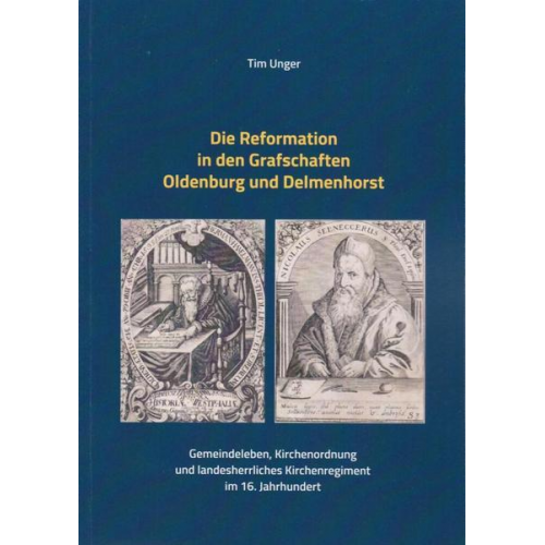 Tim Unger - Die Reformation in den Grafschaften Oldenburg und Delmenhorst