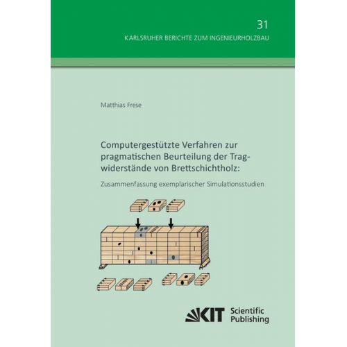 Matthias Frese - Computergestützte Verfahren zur pragmatischen Beurteilung der Tragwiderstände von Brettschichtholz: Zusammenfassung exemplarischer Simulationsstudien