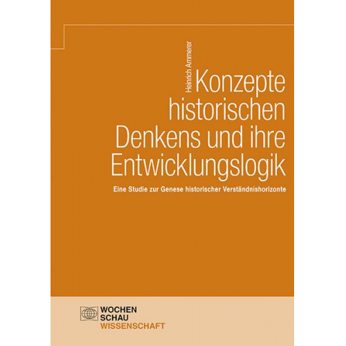 Heinrich Ammerer - Konzepte historischen Denkens und ihre Entwicklungslogik