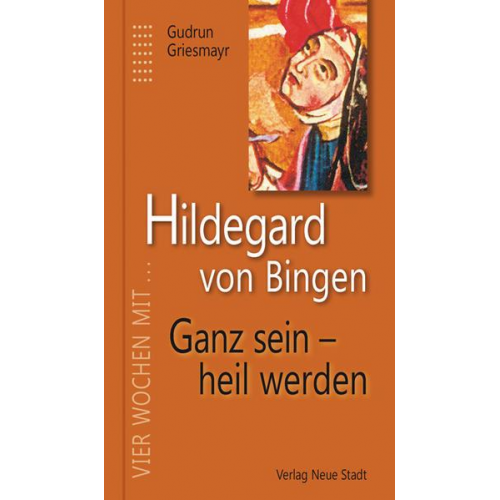 Gudrun Griesmayr - Hildegard von Bingen. Ganz sein - heil werden