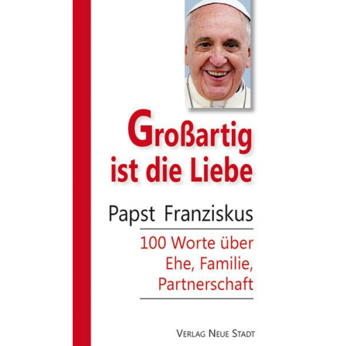 Papst Franziskus - Großartig ist die Liebe