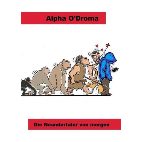 Alpha O'Droma - Die Neandertaler von morgen