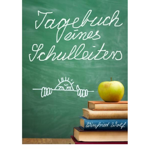 Winfried Wolf - Tagebuch eines Schulleiters