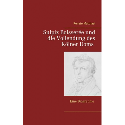 Renate Matthaei - Sulpiz Boisserée und die Vollendung des Kölner Doms