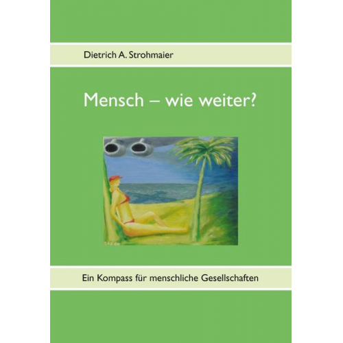 Dietrich A. Strohmaier - Mensch – wie weiter?