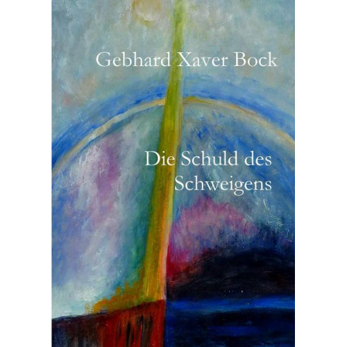 Gebhard Xaver Bock - Die Schuld des Schweigens