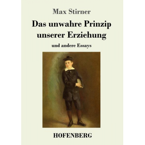 Max Stirner - Das unwahre Prinzip unserer Erziehung