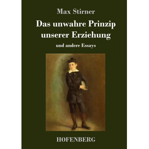 Max Stirner - Das unwahre Prinzip unserer Erziehung