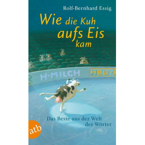 Rolf-Bernhard Essig - Wie die Kuh aufs Eis kam