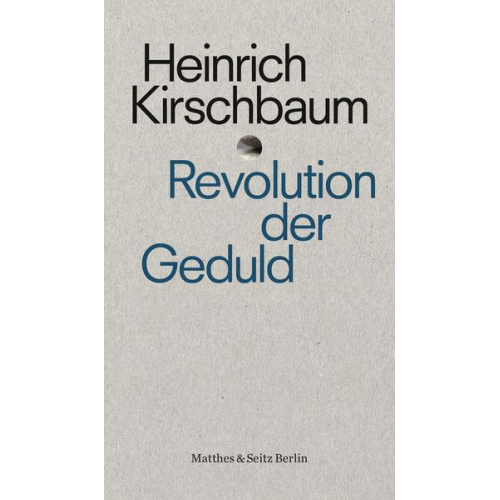 Heinrich Kirschbaum - Revolution der Geduld