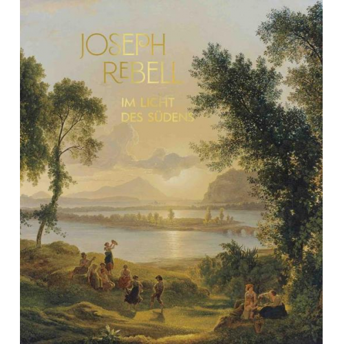 Joseph Rebell. Im Licht des Südens