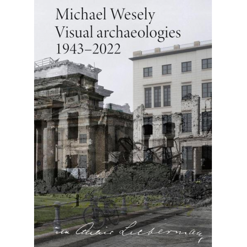 Im Atelier Liebermann: Michael Wesely. Visual archaeologies 1943–2022