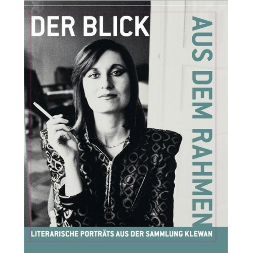 Der Blick aus dem Rahmen. Literarische Porträts aus der Sammlung Klewan