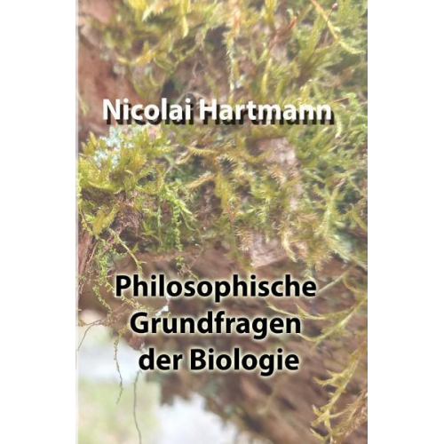 Nicolai Hartmann - Philosophische Grundfragen der Biologie