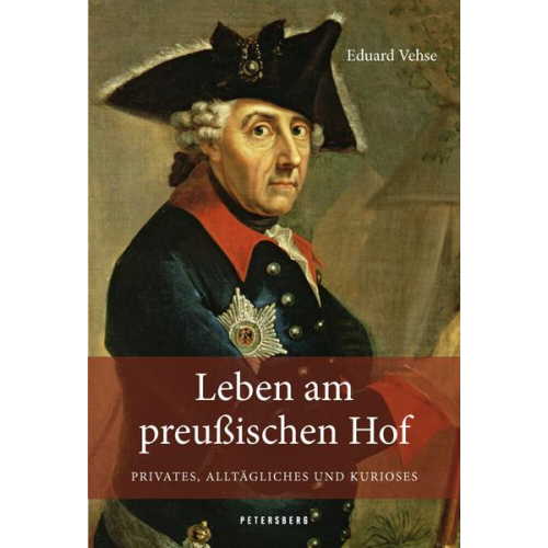 Karl Eduard Vehse - Leben am Preußischen Hof - Privates, Alltägliches und Kurioses