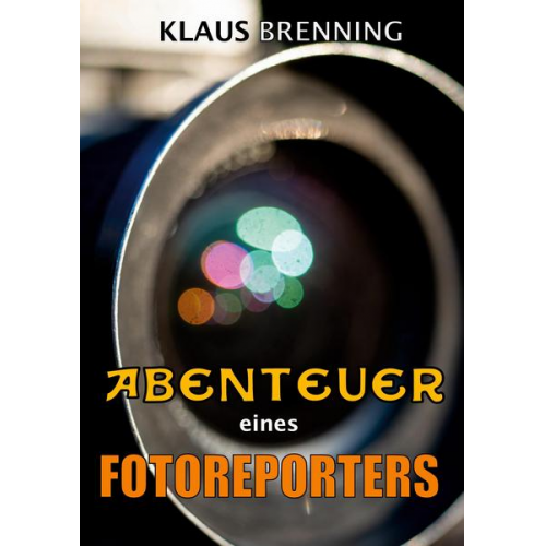 Klaus Brenning - Abenteuer eines Fotoreporters