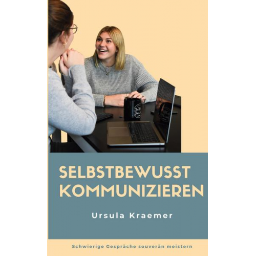 Ursula Kraemer - Selbstbewusst kommunizieren