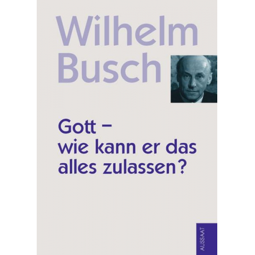 Wilhelm Busch - Gott - Wie kann er das alles zulassen?